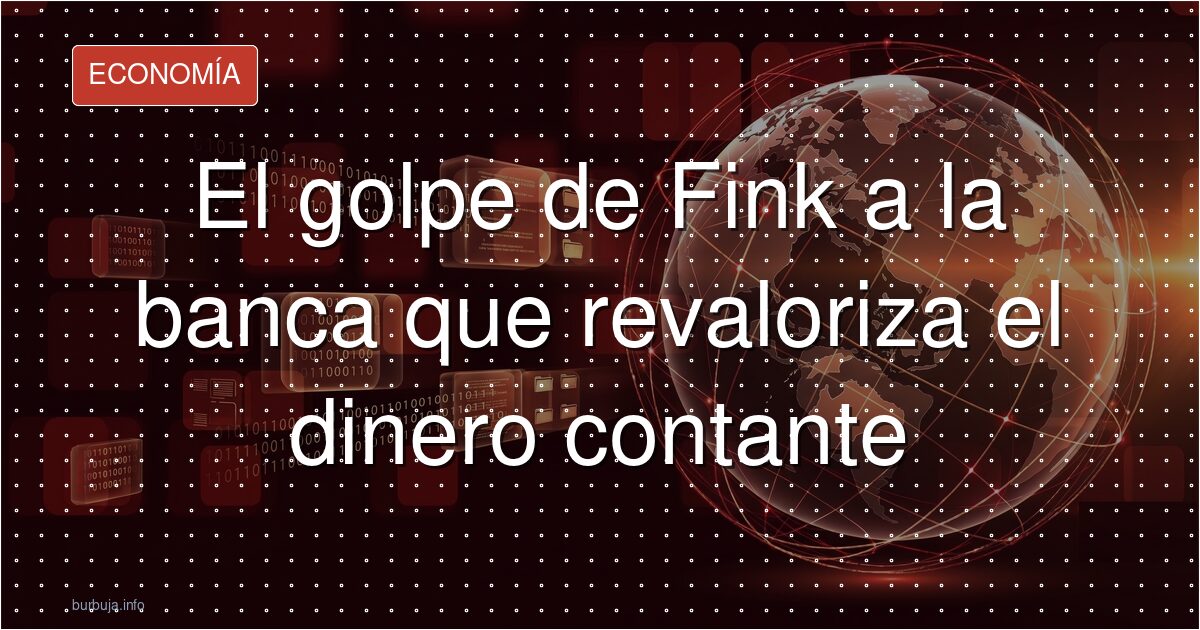 El movimiento de Fink que resucita el dinero en efectivo