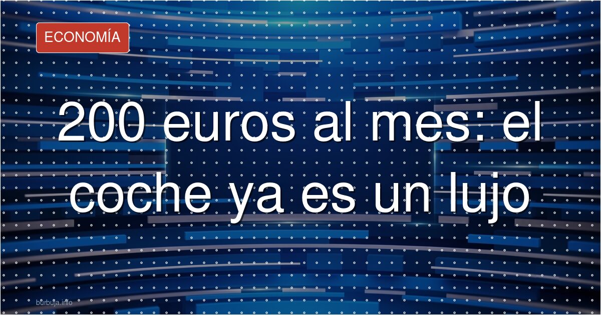 200 euros al mes: el peaje invisible de tener coche