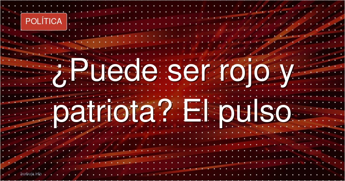 Izquierda vs. patria: la nueva batalla política