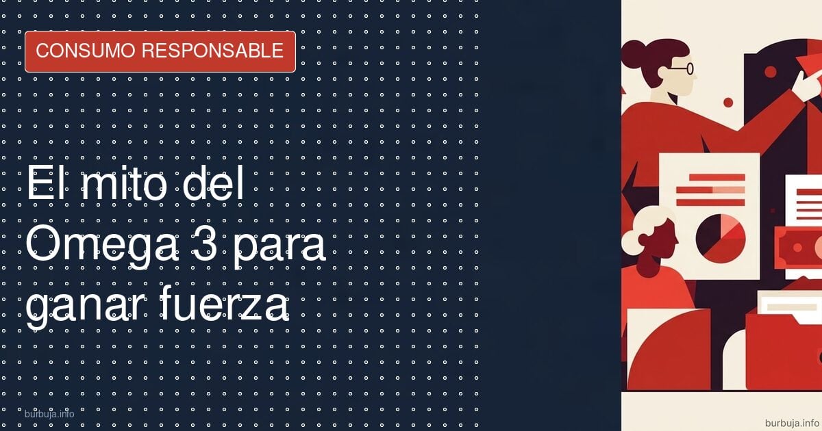 Omega 3: la fuerza extra que no se nota en días