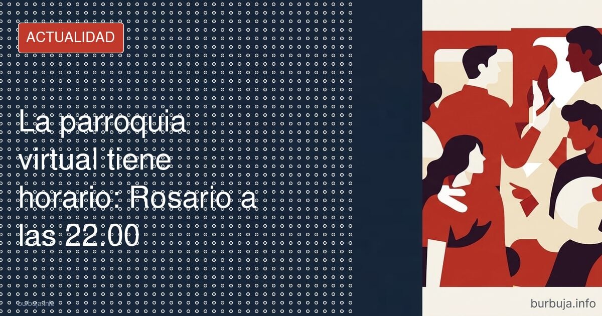 La parroquia virtual tiene horario: Rosario a las 22.00