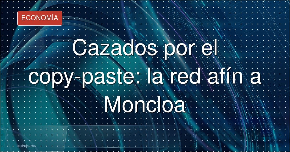 Pillados sin cambiar una coma: la brigada del copy-paste