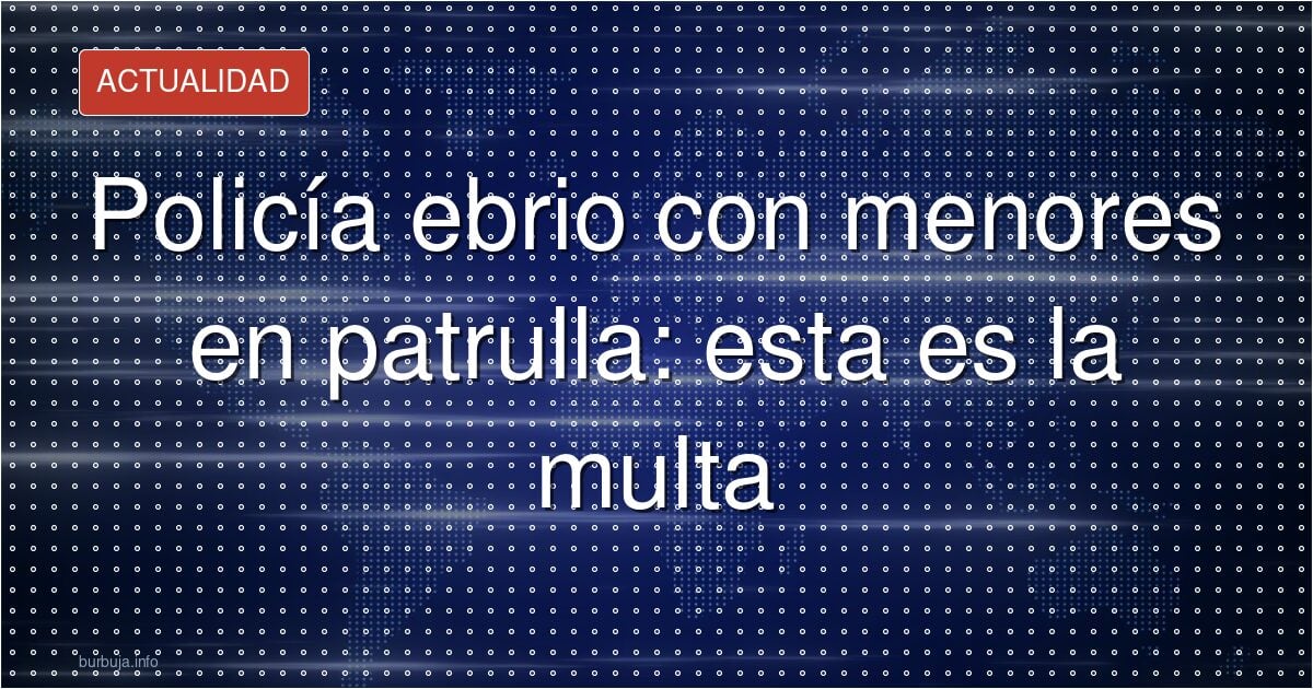El policía que se llevó la patrulla ebrio y con menores