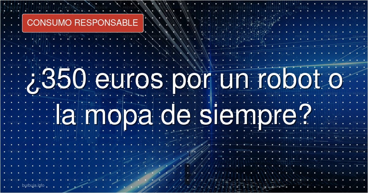 ¿350 euros por un robot o la mopa de siempre?