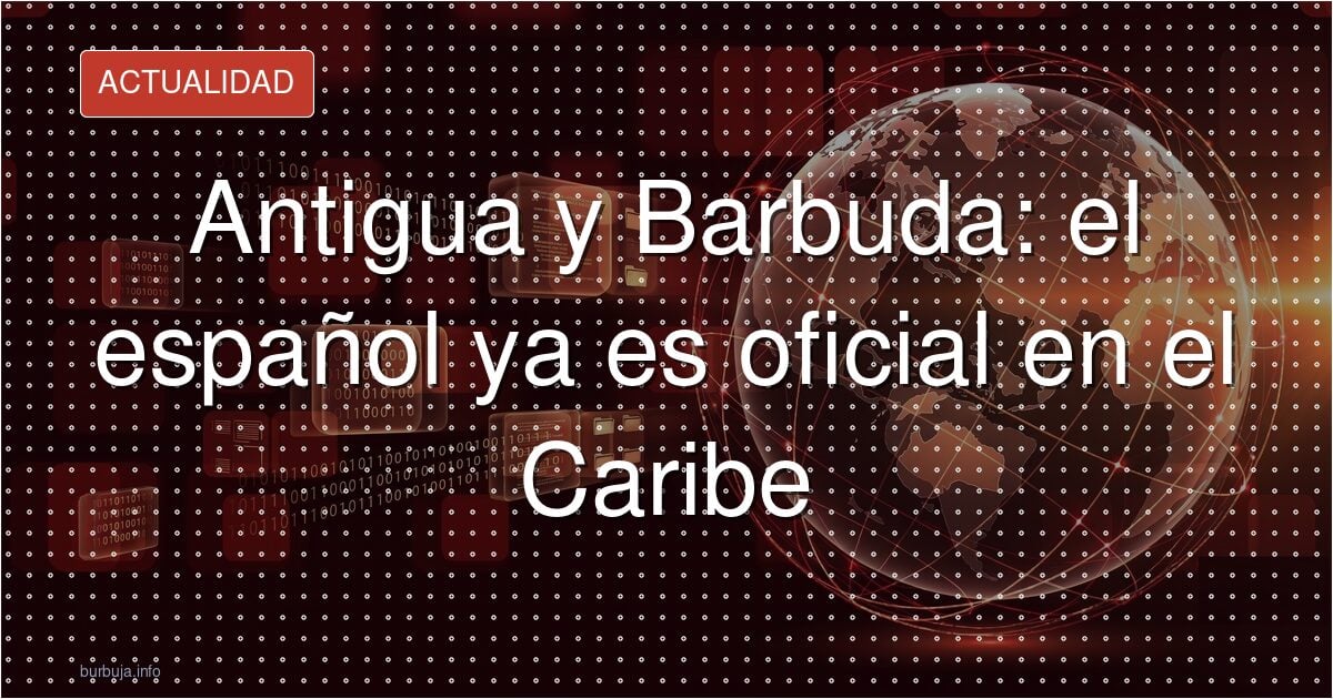 El español ya es oficial en Antigua y Barbuda