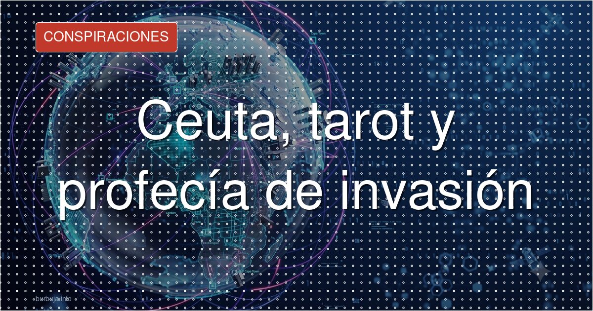 Ceuta, tarot y profecías: por qué se habla de invasión