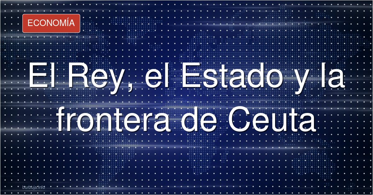 El Rey exige seguridad en Ceuta y nadie sabe a quién