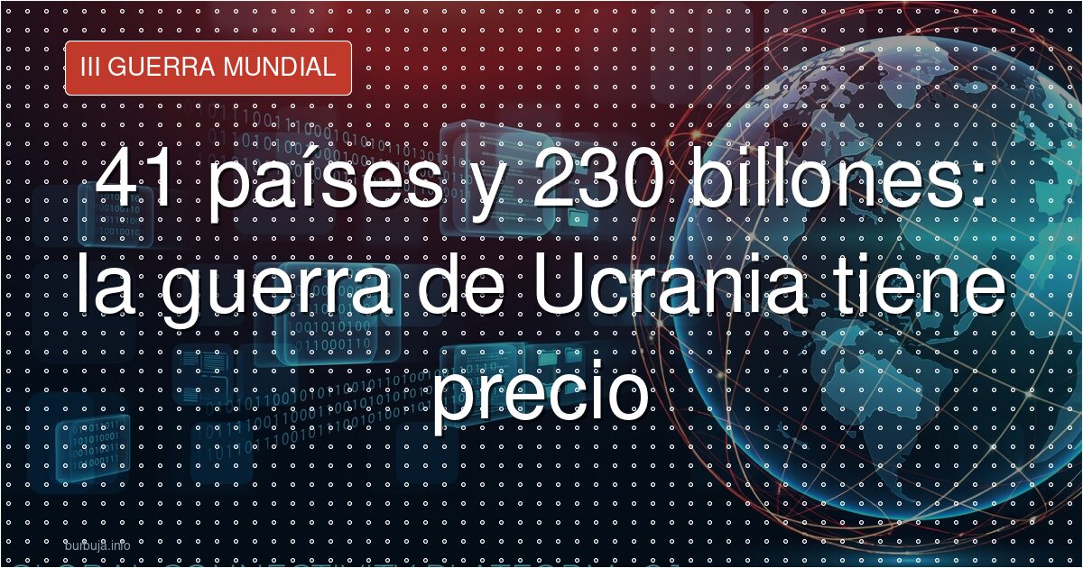 Rastreador de ayuda a Ucrania: 41 países financian la guerra