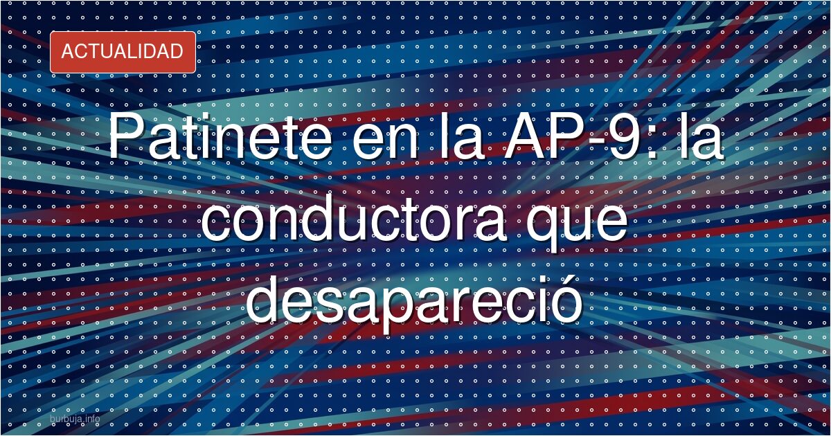 El patinete fantasma de la AP-9