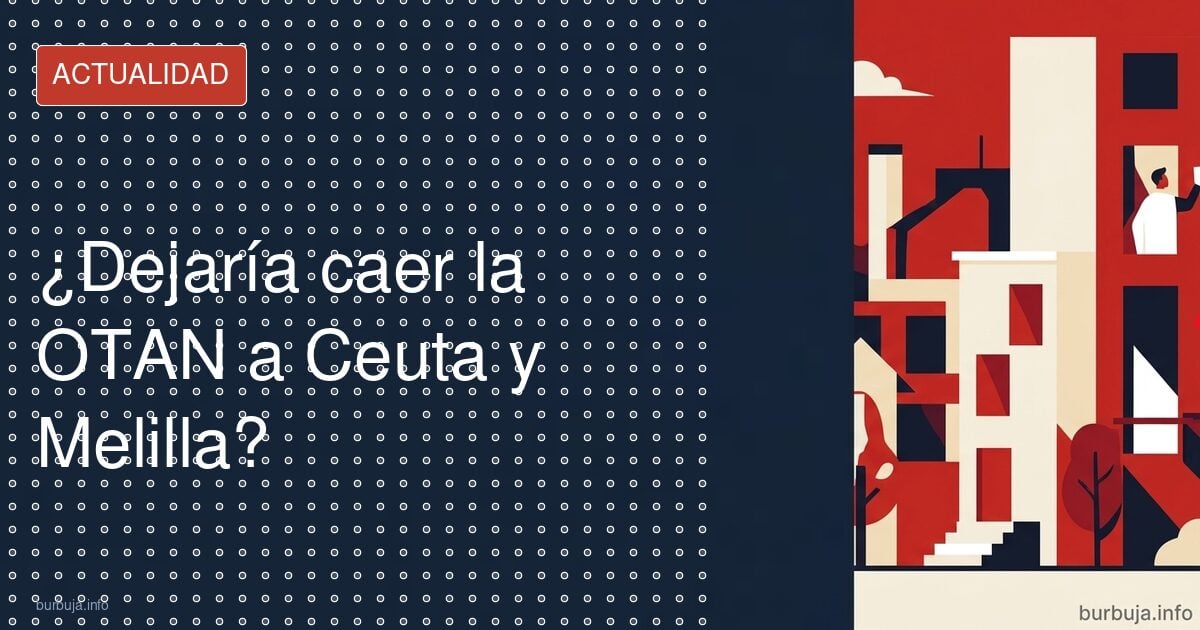 ¿Dejaría la OTAN caer Ceuta y Melilla?