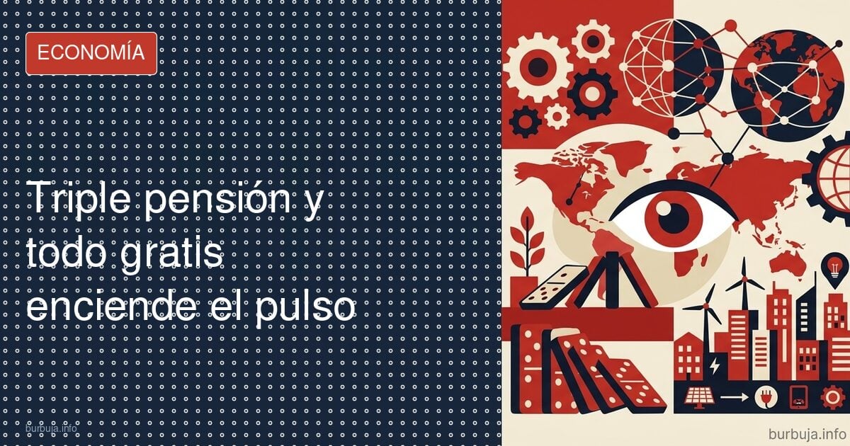 Triple pensión y todo gratis enciende el pulso