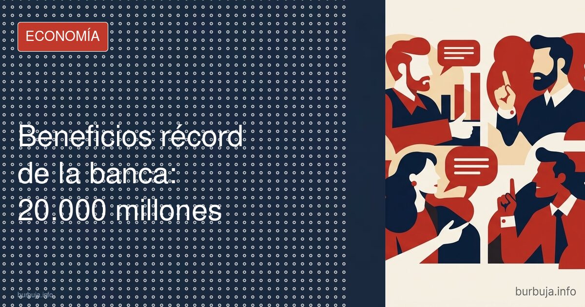 Beneficios récord de la banca: 20.000 millones y polémica
