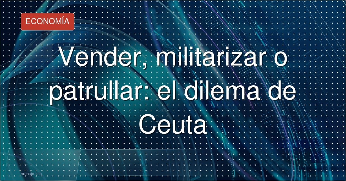 Ceuta: ¿vender la casa y huir o quedarse a patrullar?