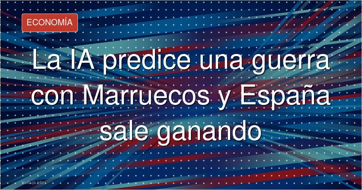 La IA predice una guerra con Marruecos y España sale ganando