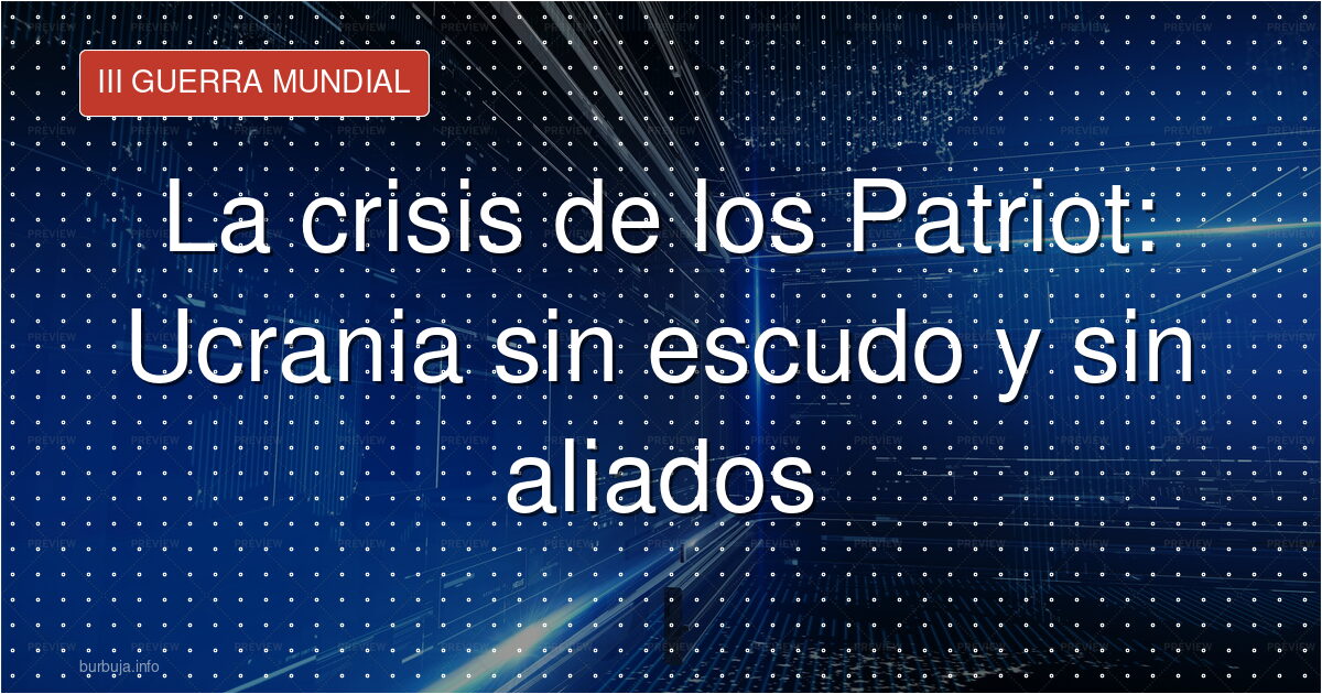 Zelensky exige Patriots que EE.UU. no tiene o no quiere dar