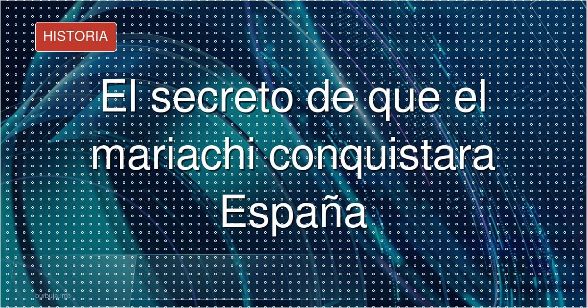 El secreto de que el mariachi conquistara España