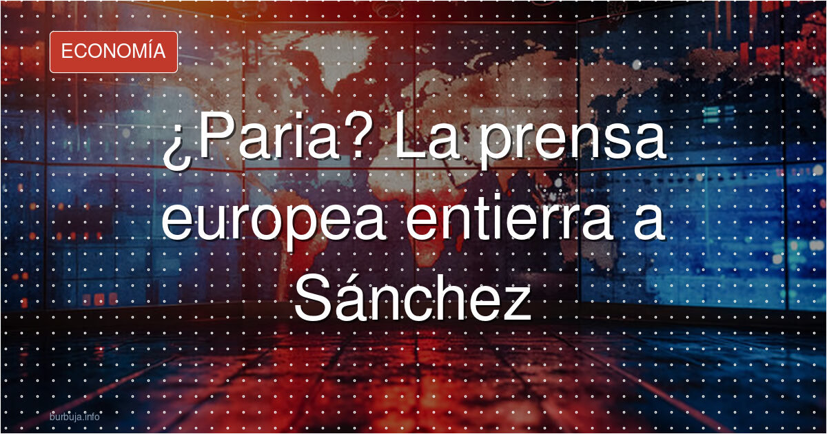Sánchez, el nuevo paria de Bruselas