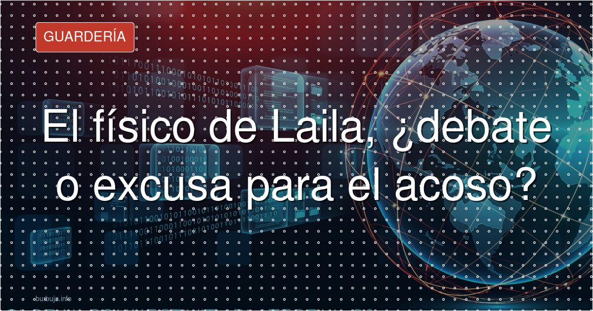 El físico de Laila, ¿debate o excusa para el acoso?