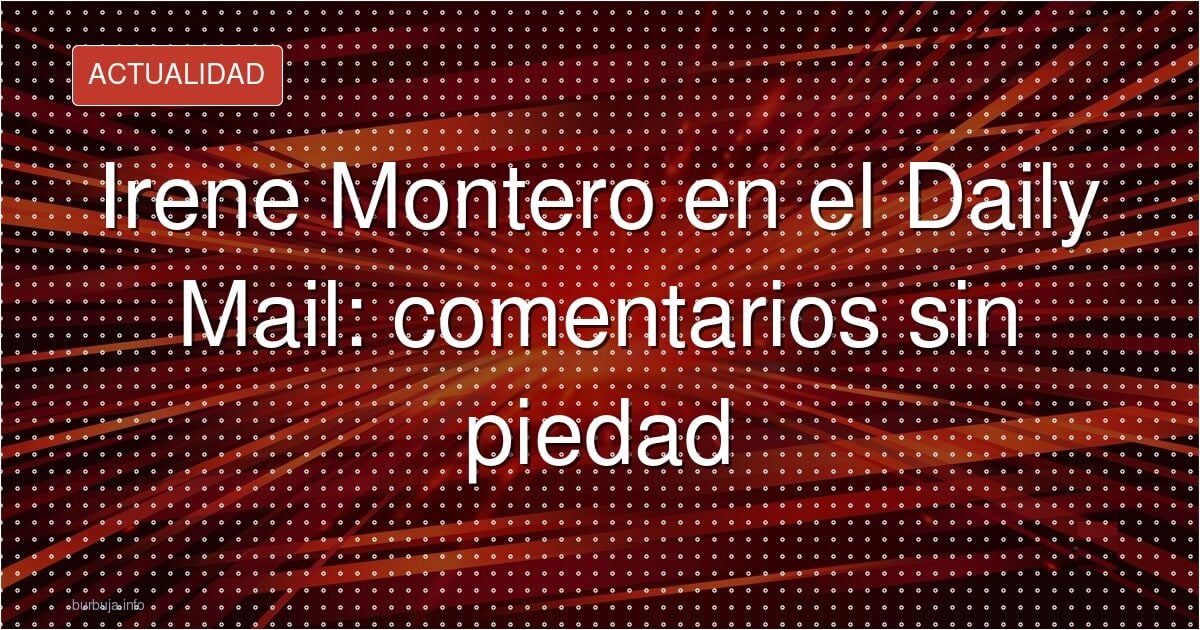 El Daily Mail UK se fija en Irene Montero y estalla la polémica
