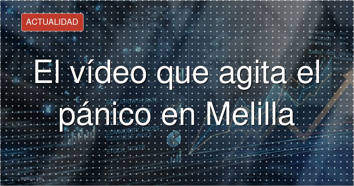 El vídeo que agita el pánico en Melilla