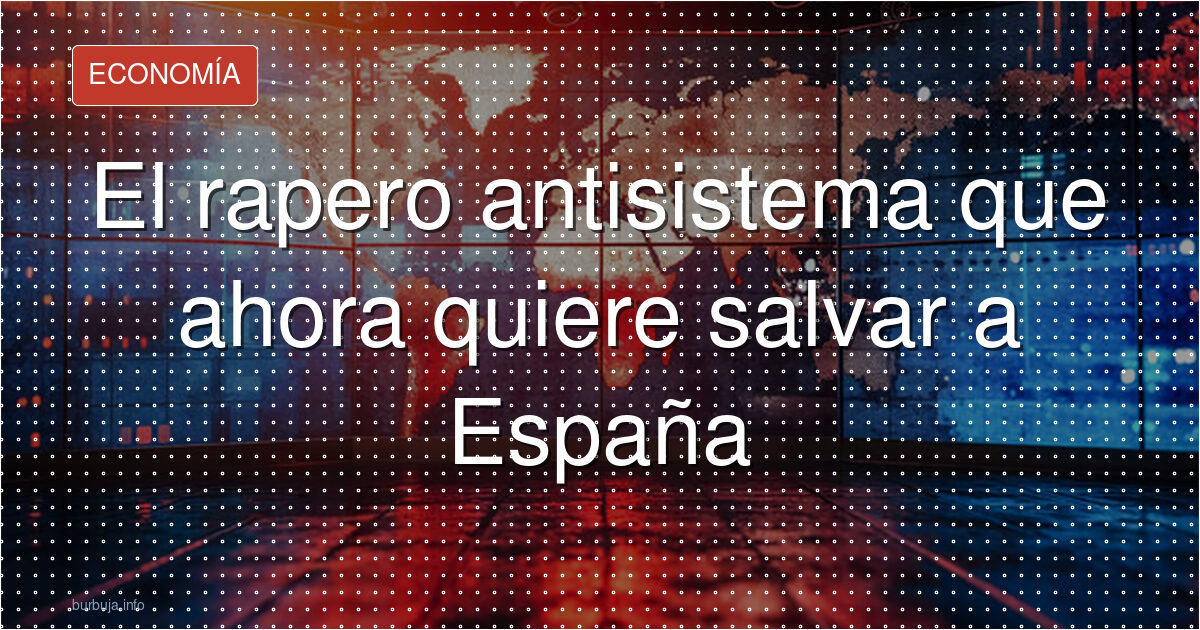 El rapero que quiere salvar España con su comando