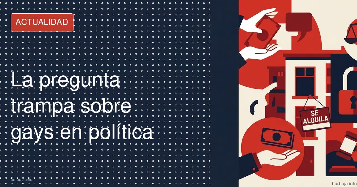 La pregunta trampa sobre gays en política