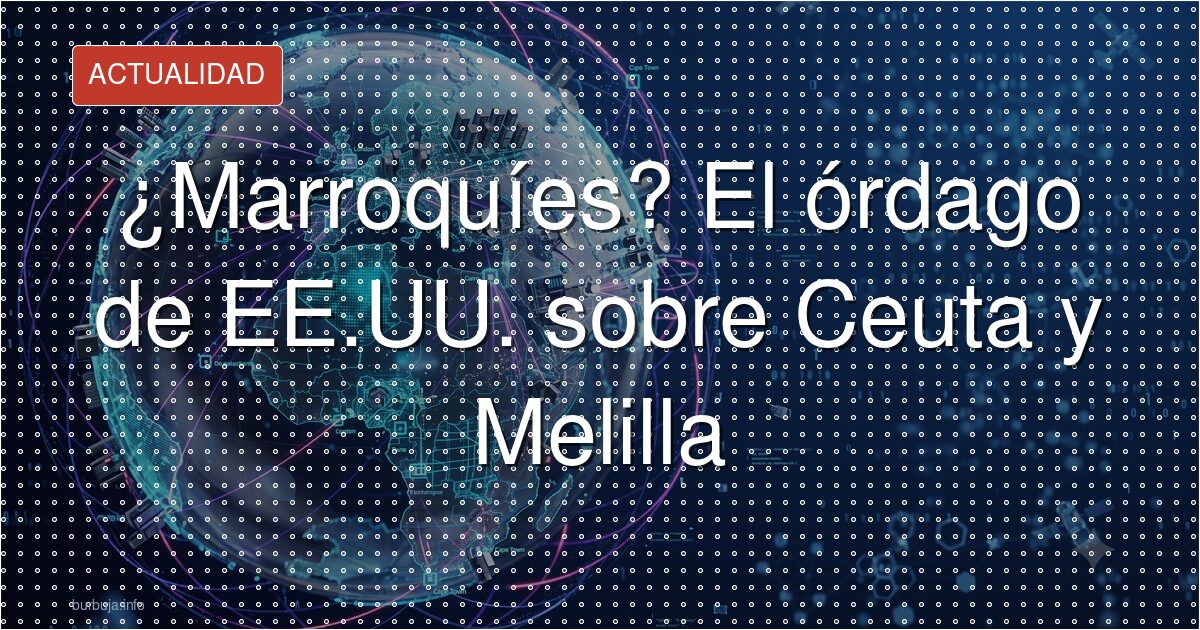 Washington cuestiona la soberanía de Ceuta y Melilla
