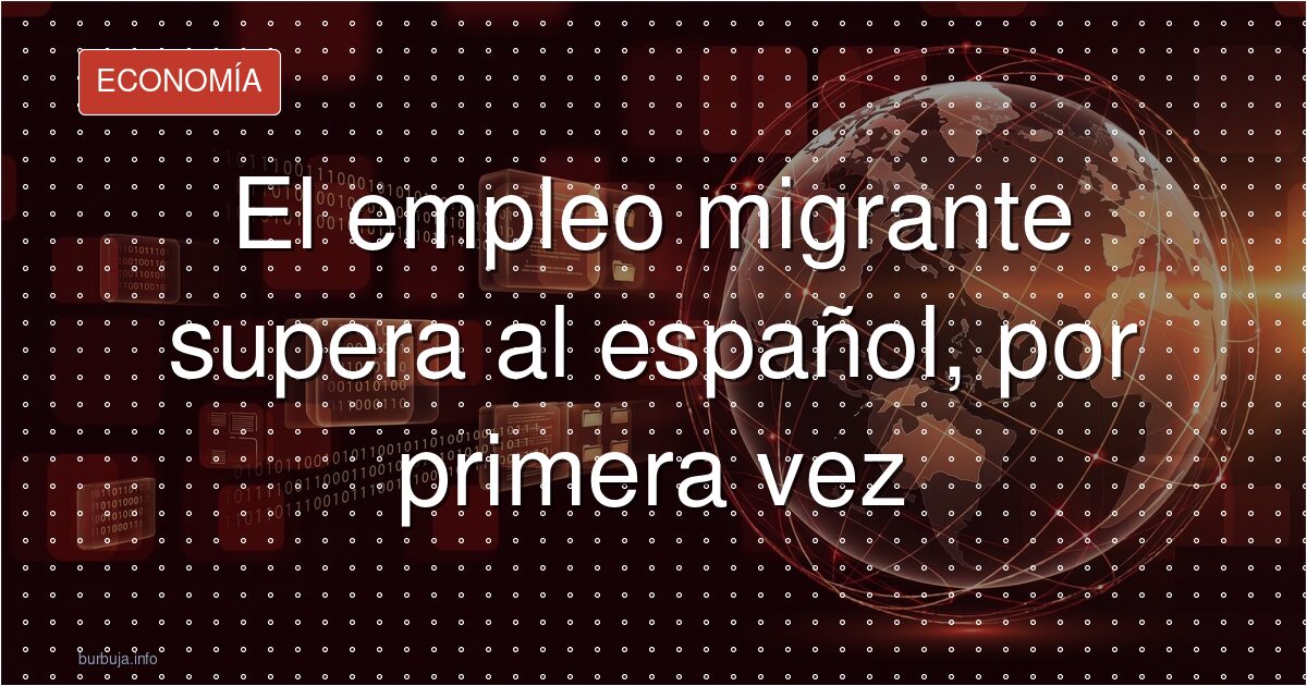 Por primera vez el empleo extranjero supera al español