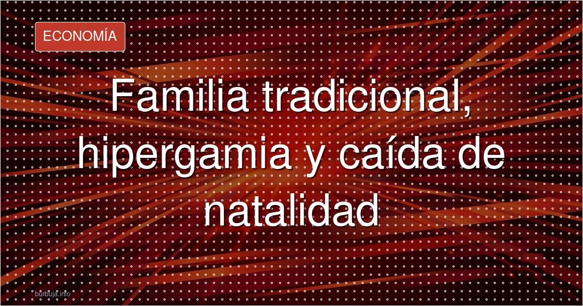 Familia tradicional, hipergamia y caída de natalidad