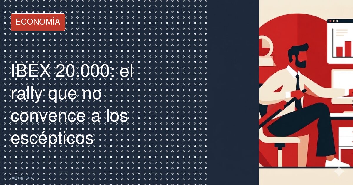 Ibex 35 en 20.000: ¿euforia real o liquidez de la impresora?