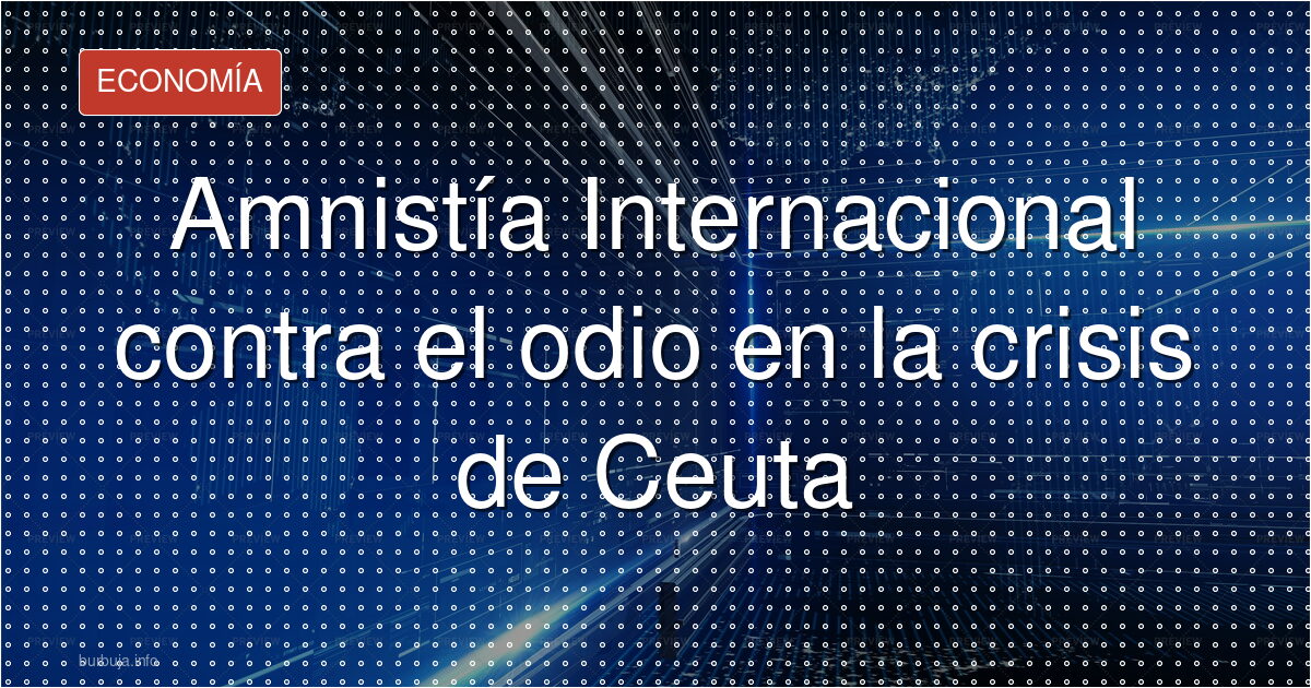 Amnistía insta a Europa: humanidad para Ceuta, no odio