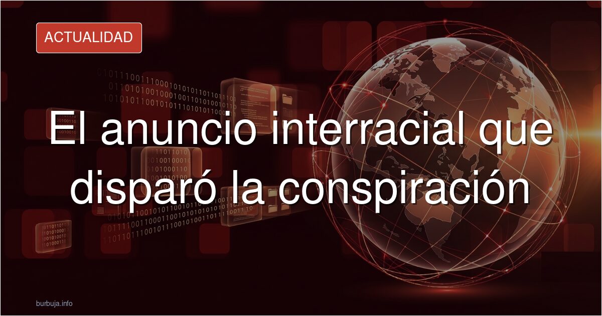 El anuncio interracial que disparó la conspiración