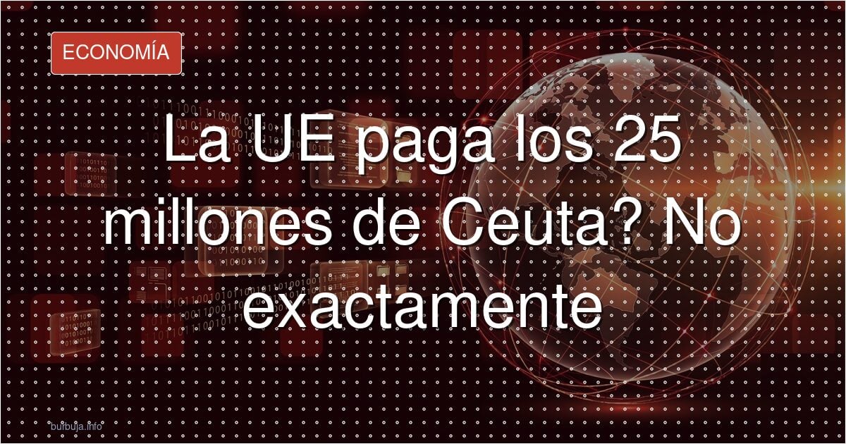 La UE paga los 25 millones de Ceuta? No exactamente