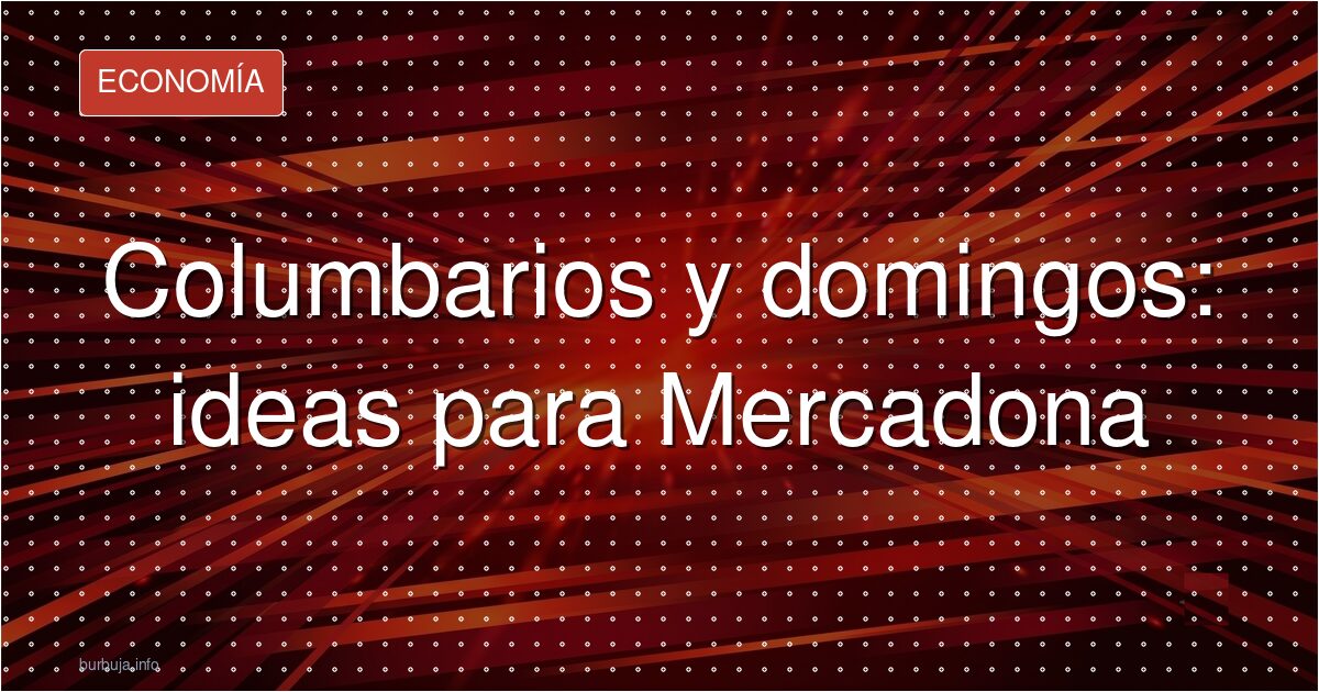 Columbarios y domingos: ideas para Mercadona
