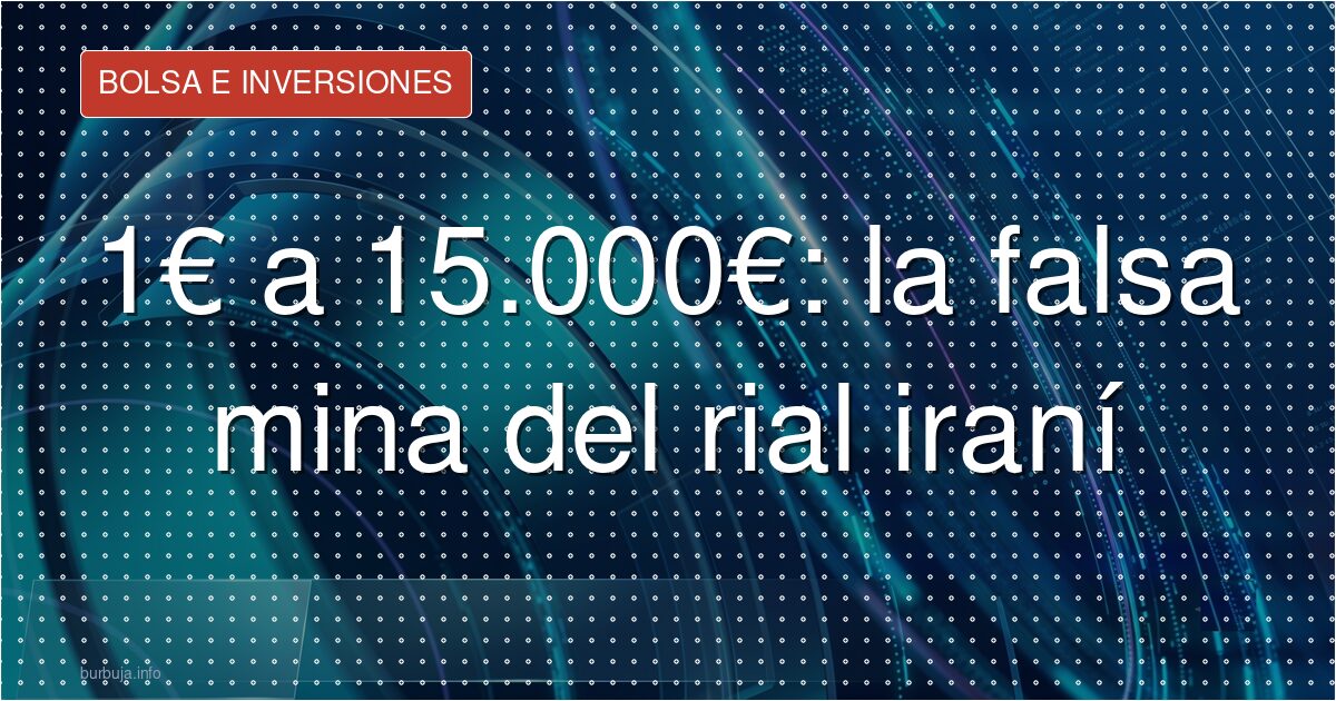 1€ a 15.000€: la falsa mina del rial iraní
