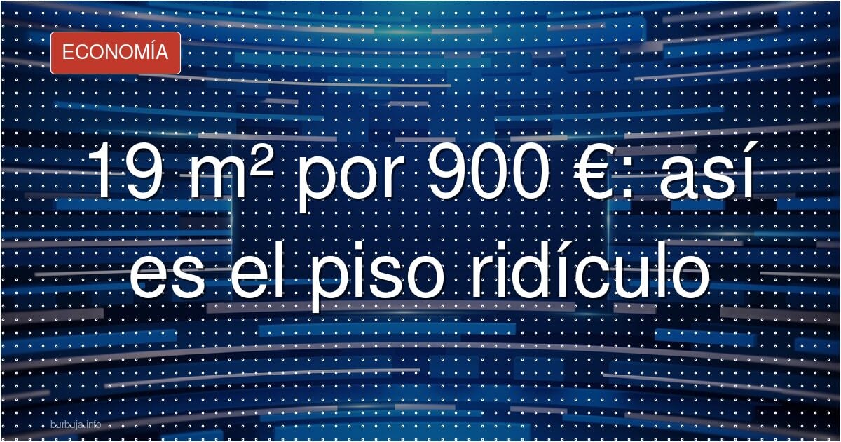 19 m² por 900 €: así está el mercado