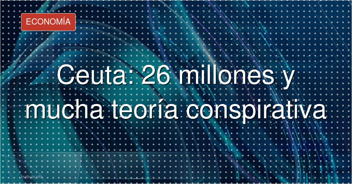 26 millones en Ceuta y el desgaste político que sigue