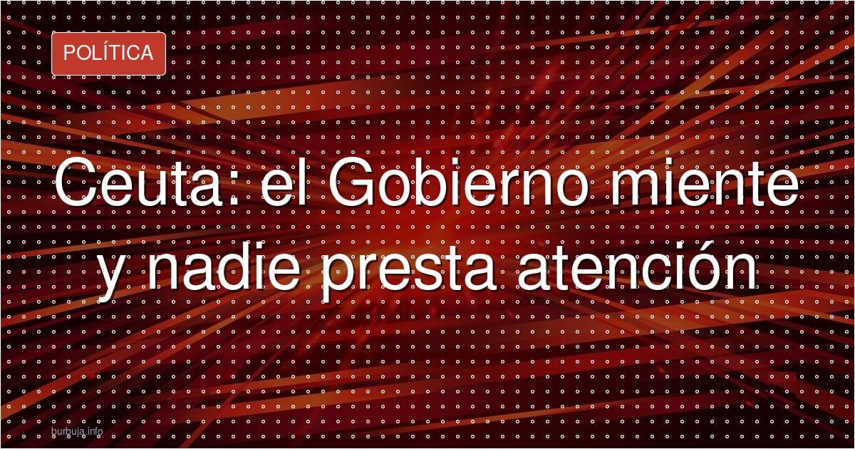 Ceuta arde y el debate se enreda con canelones