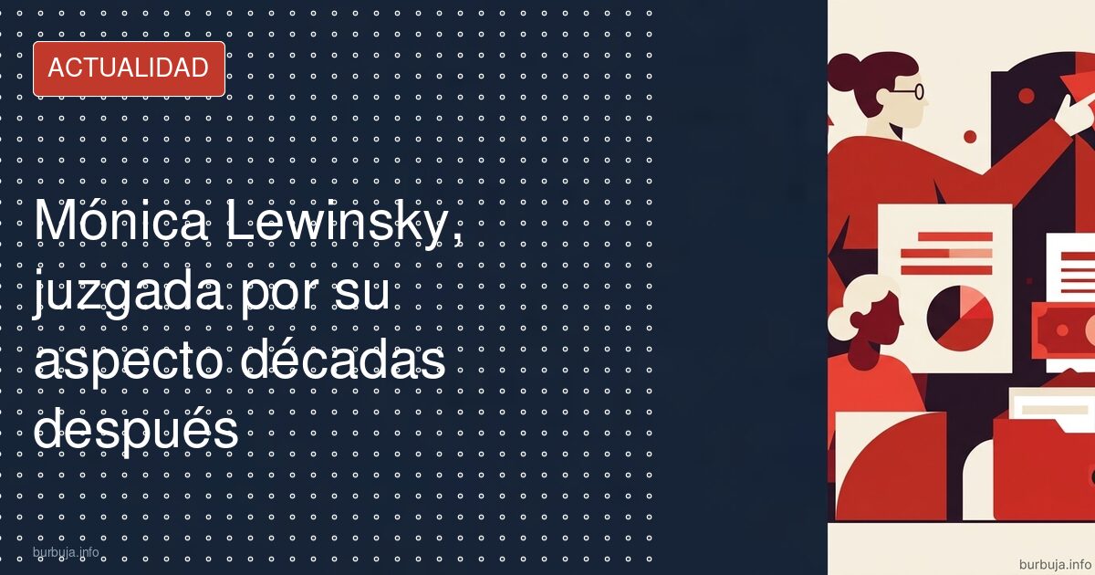 Lewinsky a los 48: el antes y después que nadie esperaba