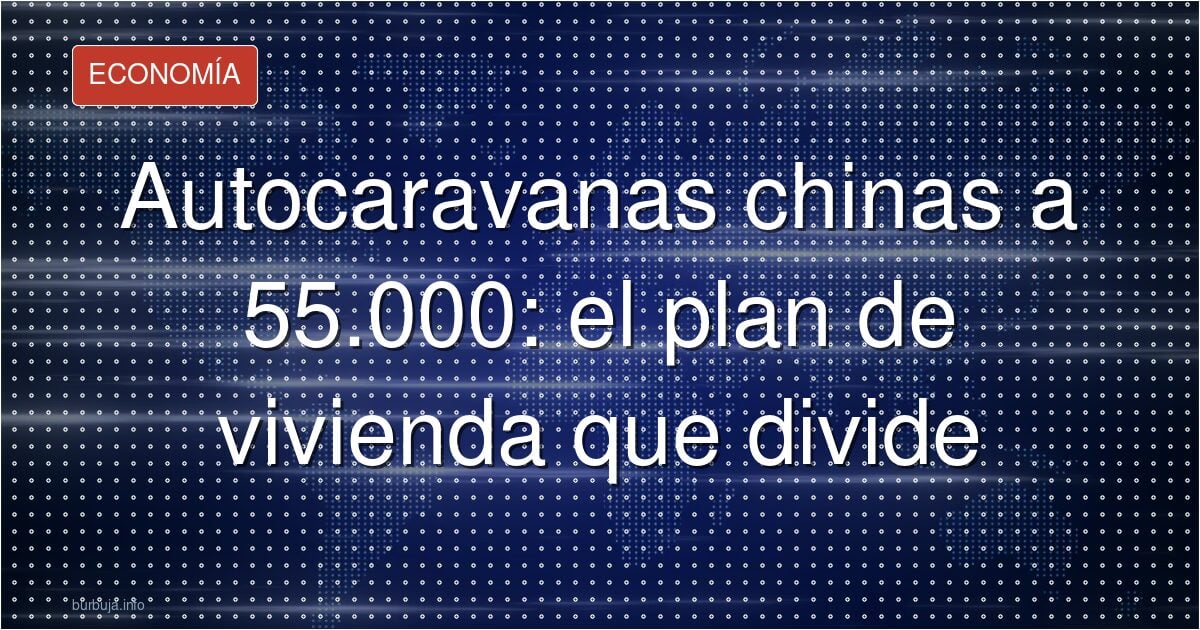Autocaravanas chinas: la vivienda de 55.000 euros