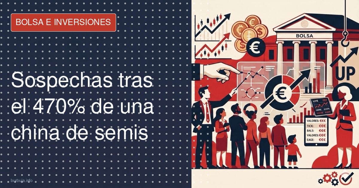 Sospechas tras el 470% de una china de semis