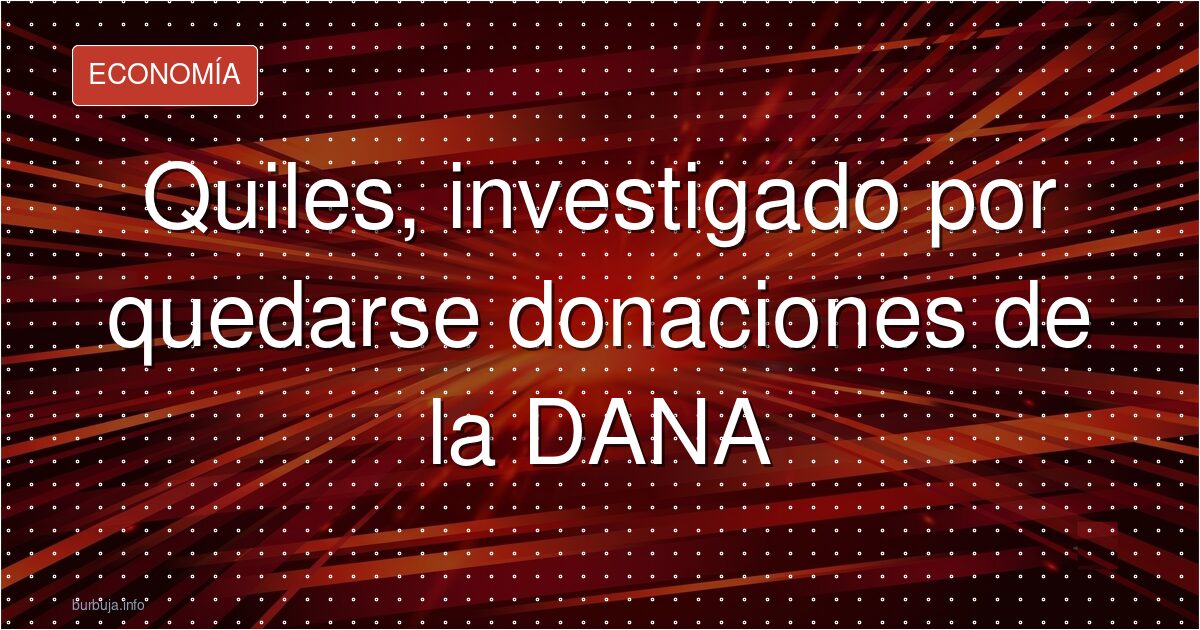 Quiles, investigado por quedarse donaciones de la DANA