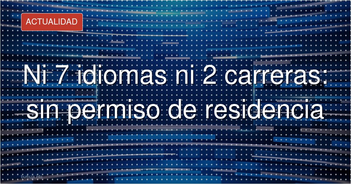 16 años en España y dos carreras: sin nacionalidad