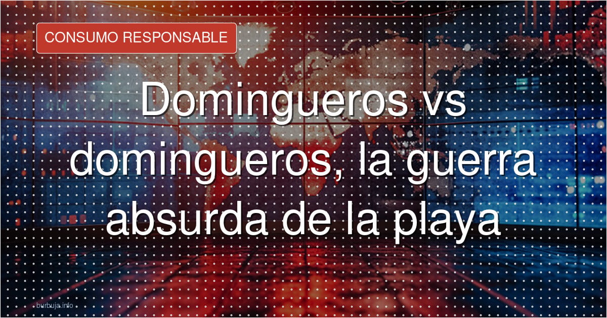 Domingueros vs domingueros, la guerra absurda de la playa
