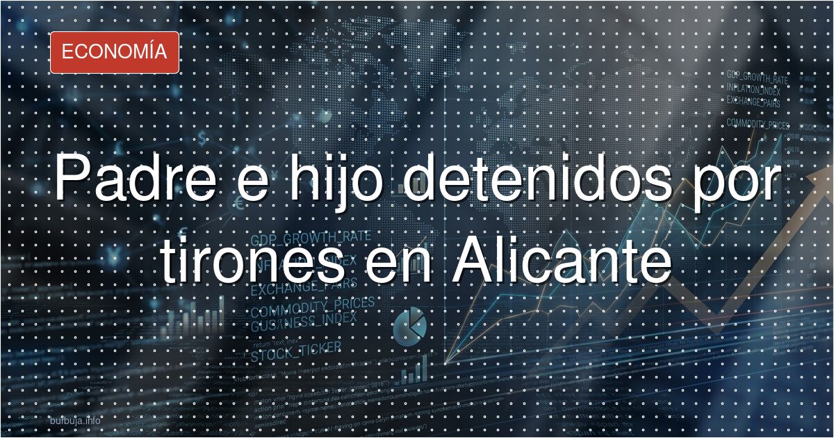 Padre e hijo detenidos por tirones en Alicante