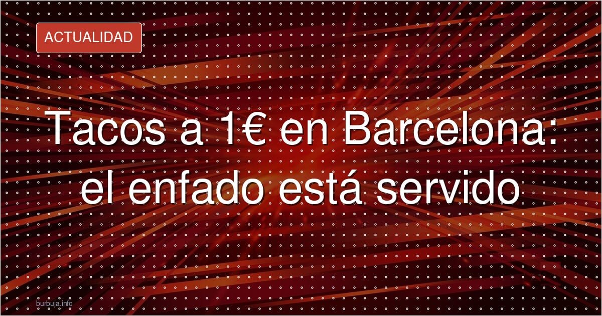 Polémica en Barcelona por una tienda de tacos a 1 euro