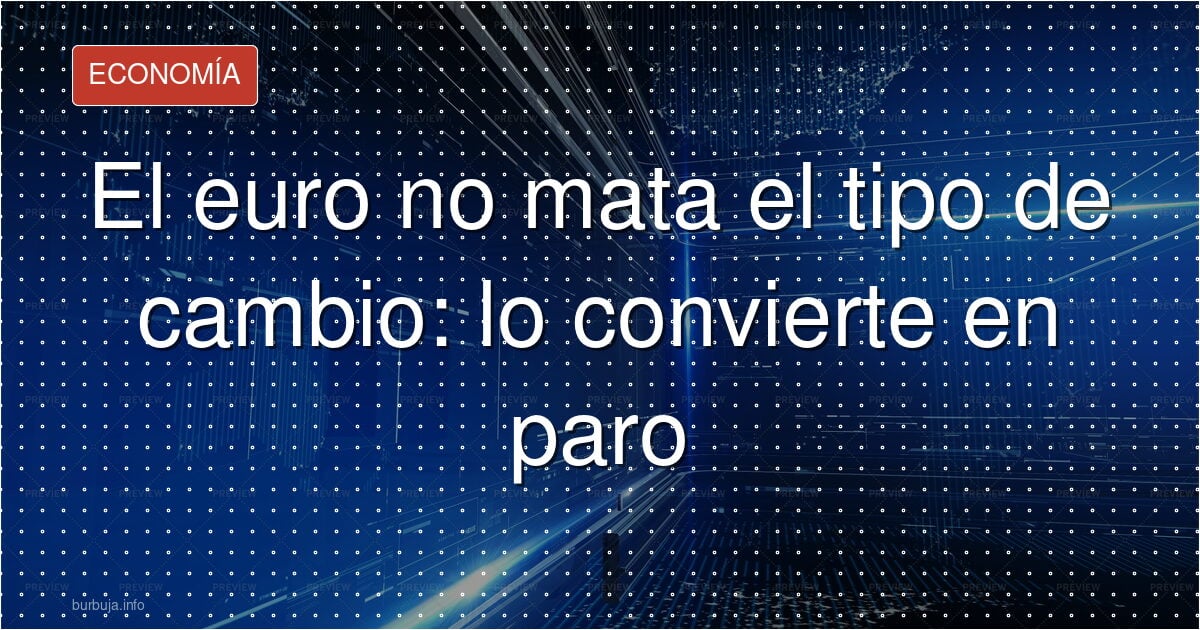 El euro no acabó con la devaluación: ahora es paro