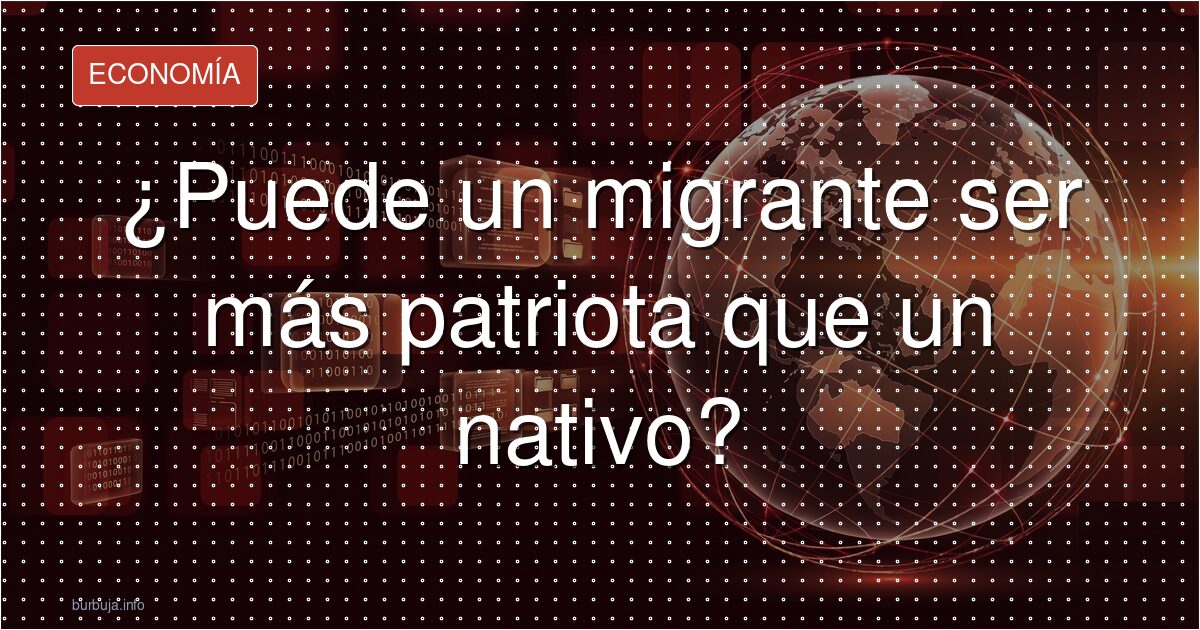 Hijos de migrantes, los más patriotas