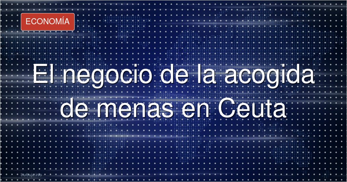 El negocio de los menas: 3.000 euros por menor y mes
