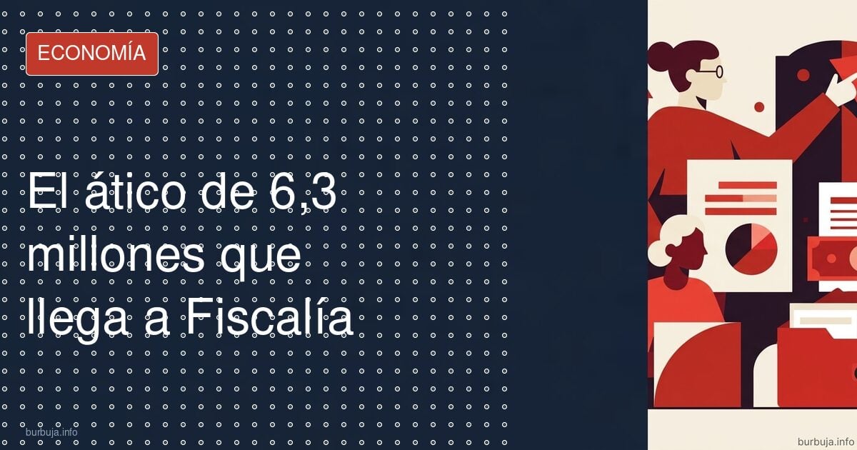 El ático de 6,3 millones que llega a Fiscalía